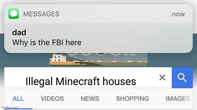 why is the FBI here? | Illegal Minecraft houses | image tagged in why is the fbi here | made w/ Imgflip meme maker