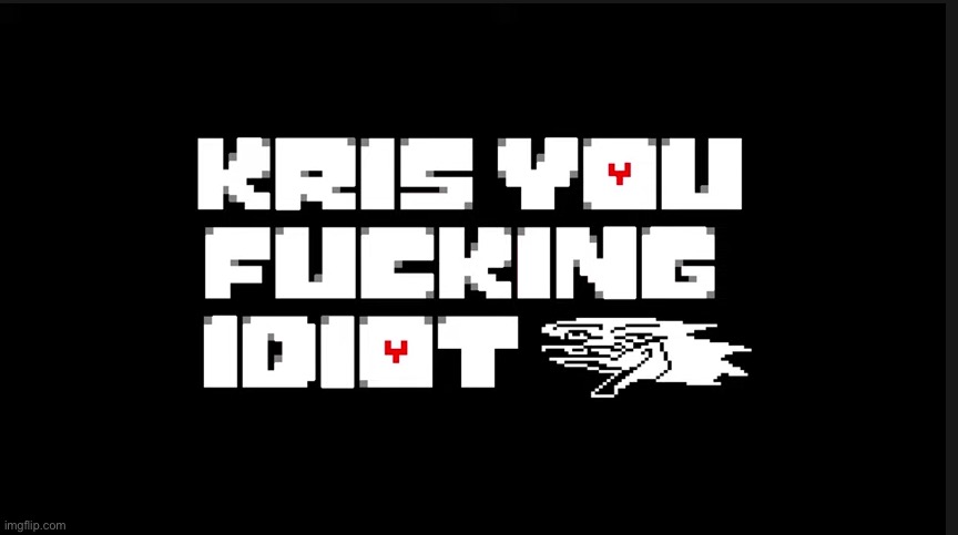 Kris you fucking idiot | image tagged in kris you fucking idiot | made w/ Imgflip meme maker