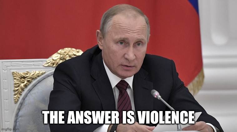 In Answer To Your Question | THE ANSWER IS VIOLENCE | image tagged in in answer to your question | made w/ Imgflip meme maker