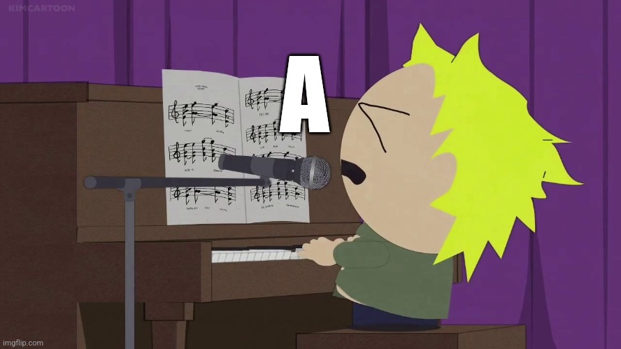 A | A | image tagged in tweek playing piano | made w/ Imgflip meme maker