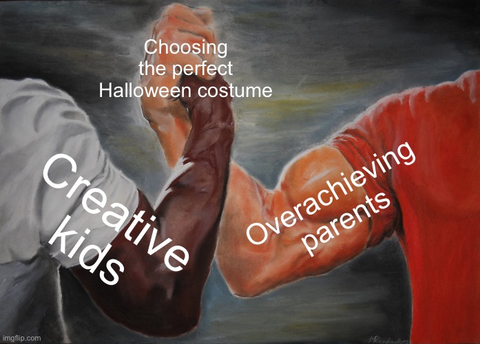 Ok I guess? | Choosing the perfect Halloween costume; Overachieving parents; Creative kids | image tagged in memes,epic handshake,halloween,funny | made w/ Imgflip meme maker