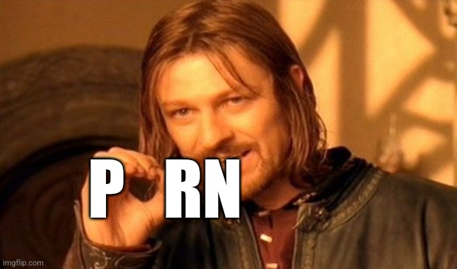 Funni word | P   RN | image tagged in memes,one does not simply | made w/ Imgflip meme maker