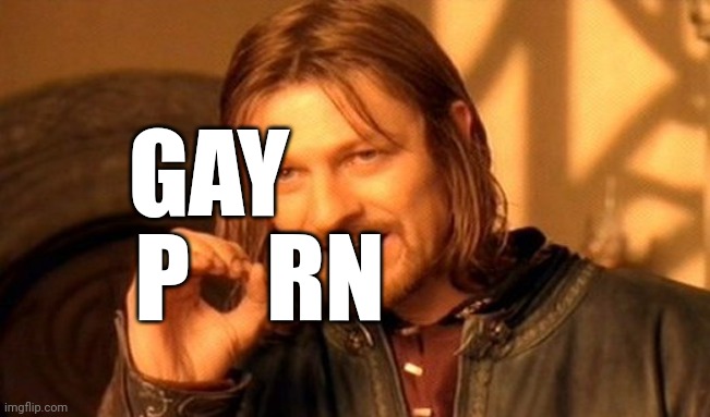 One Does Not Simply Meme | GAY P    RN | image tagged in memes,one does not simply | made w/ Imgflip meme maker