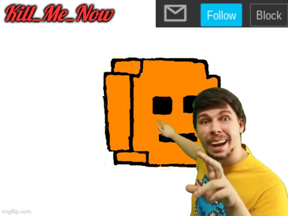 Kill_Me_Now Announcement Template | image tagged in kill_me_now announcement template | made w/ Imgflip meme maker