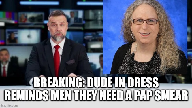 Get a sense of humor will ya? | BREAKING: DUDE IN DRESS REMINDS MEN THEY NEED A PAP SMEAR | image tagged in news blank | made w/ Imgflip meme maker