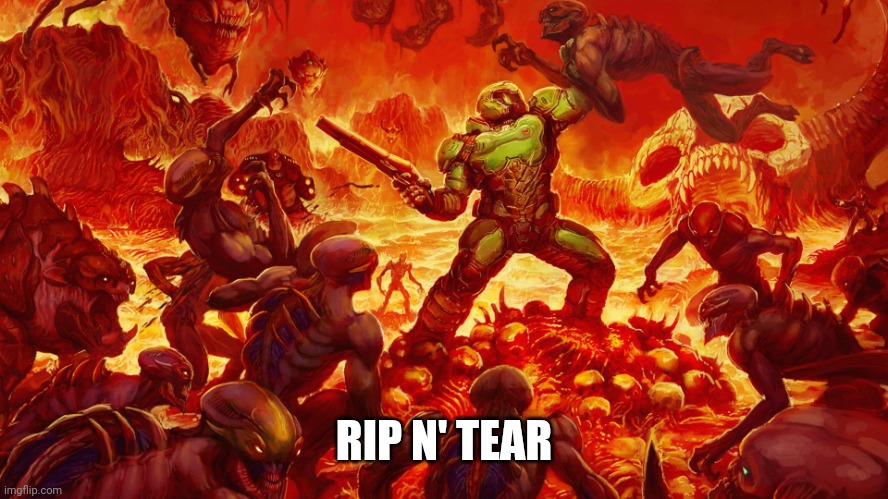 Doomguy | RIP N' TEAR | image tagged in doomguy | made w/ Imgflip meme maker