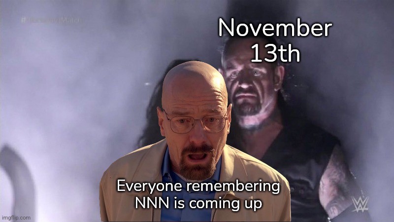 Guy behind another guy | November 13th; Everyone remembering NNN is coming up | image tagged in guy behind another guy | made w/ Imgflip meme maker