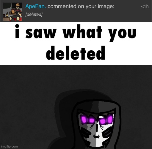 i’m not gonna say what it was since i don’t want you to get banned | image tagged in i saw what you deleted | made w/ Imgflip meme maker