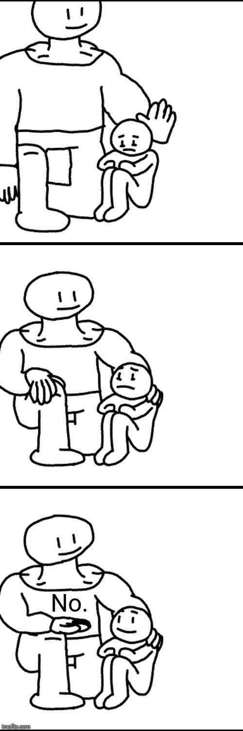 Giant helping child | No. | image tagged in giant helping child | made w/ Imgflip meme maker