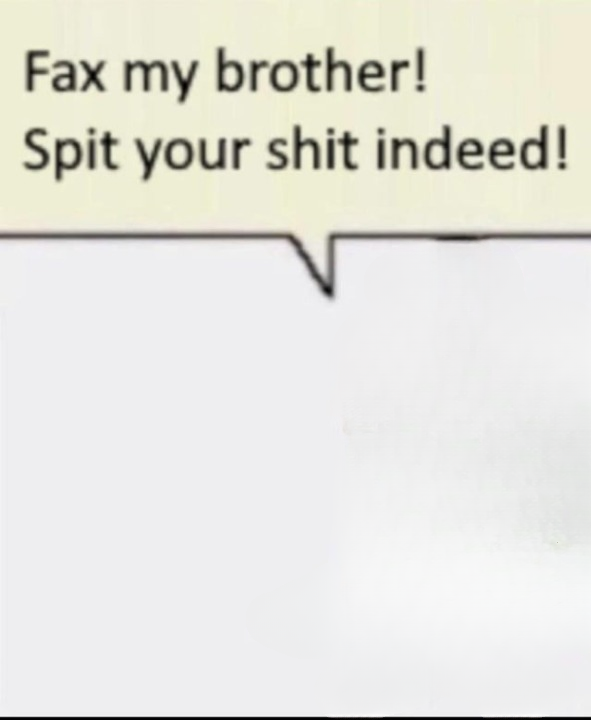 High Quality Fax my brother! Blank Meme Template