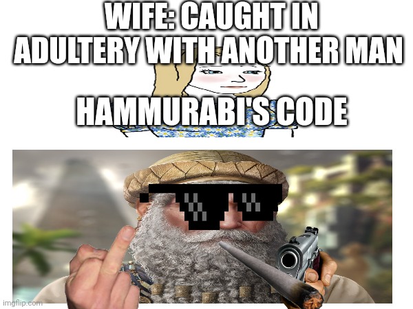 WIFE: CAUGHT IN ADULTERY WITH ANOTHER MAN; HAMMURABI'S CODE | made w/ Imgflip meme maker