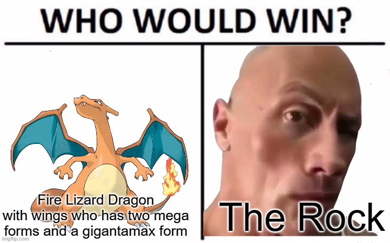 I think the rock is 4x super effective against Charizard | Fire Lizard Dragon with wings who has two mega forms and a gigantamax form; The Rock | image tagged in memes,who would win,pokemon,pokemon memes,charizard | made w/ Imgflip meme maker