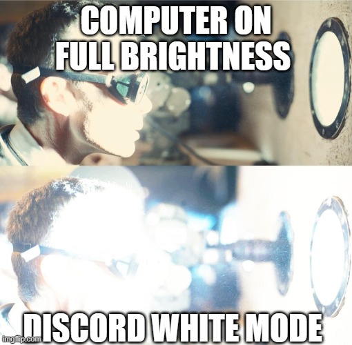 Oppenheimer | COMPUTER ON FULL BRIGHTNESS; DISCORD WHITE MODE | image tagged in oppenheimer,discord,white,memes,funny | made w/ Imgflip meme maker