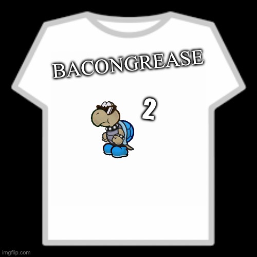 Roblox T-Shirt | BACONGREASE; 2 | image tagged in roblox t-shirt | made w/ Imgflip meme maker