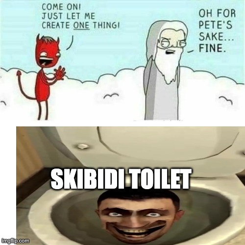 skibidi toilet | SKIBIDI TOILET | image tagged in satan creation,skibidi toilet | made w/ Imgflip meme maker