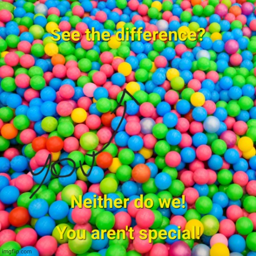You aren't special | image tagged in you aren't special | made w/ Imgflip meme maker