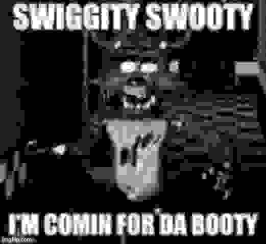 Swiggity swooty | image tagged in foxy swiggity swooty | made w/ Imgflip meme maker