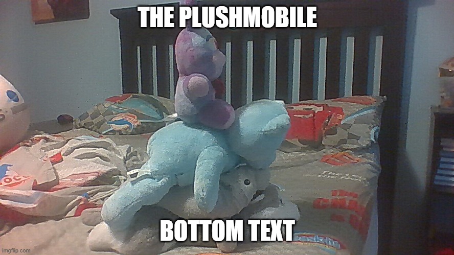 vroom vroom | THE PLUSHMOBILE; BOTTOM TEXT | image tagged in avengers assemble | made w/ Imgflip meme maker