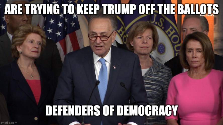 The Communists | ARE TRYING TO KEEP TRUMP OFF THE BALLOTS; DEFENDERS OF DEMOCRACY | image tagged in democrat congressmen,votes,don't matter,2020 | made w/ Imgflip meme maker