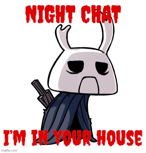 depression | NIGHT CHAT; I’m in your house | image tagged in depression | made w/ Imgflip meme maker