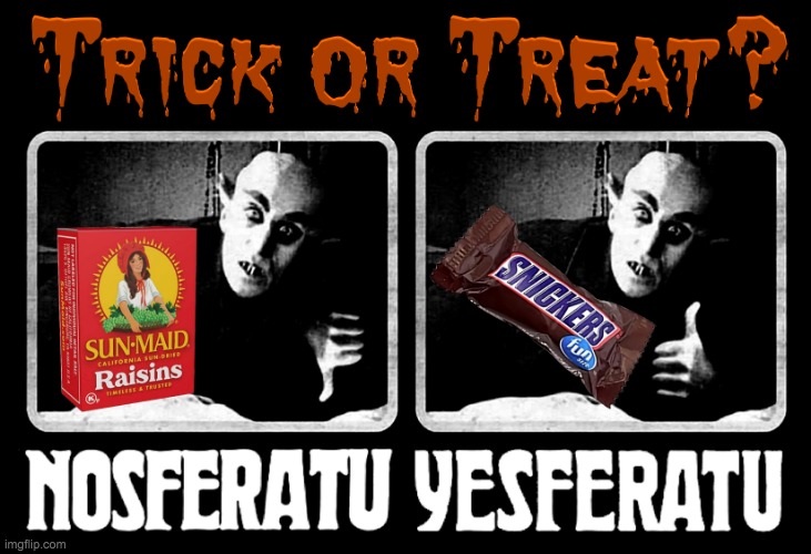 Trick or Treat Nosferatu Yesferatu Meme | image tagged in trick or treat nosferatu yesferatu meme | made w/ Imgflip meme maker