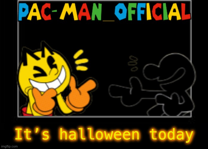 Pac-Man_Official announcement template | It’s halloween today | image tagged in pac-man_official announcement template | made w/ Imgflip meme maker