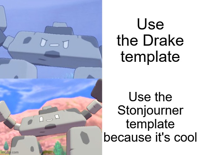 use the temp i captioned plz | Use the Drake template; Use the Stonjourner template because it's cool | image tagged in stonjourner hotline bling,drake hotline bling | made w/ Imgflip meme maker