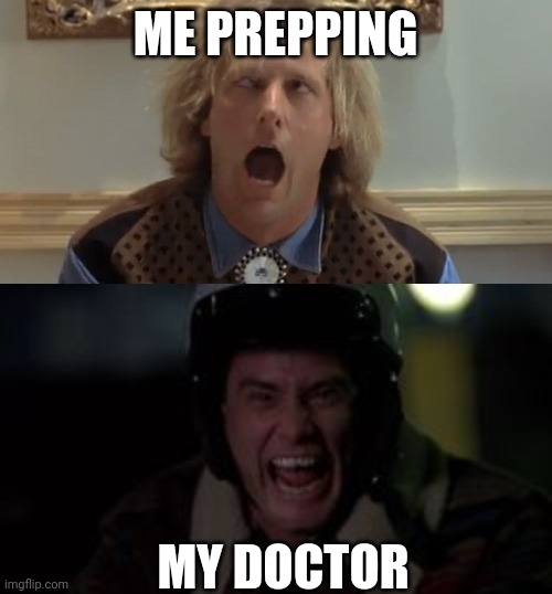 Colonoscopy prep | ME PREPPING; MY DOCTOR | image tagged in colonoscopy | made w/ Imgflip meme maker