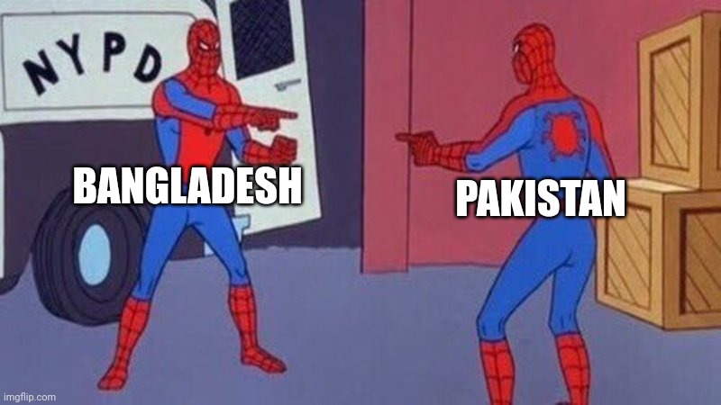 Memes | BANGLADESH; PAKISTAN | image tagged in spiderman pointing at spiderman | made w/ Imgflip meme maker