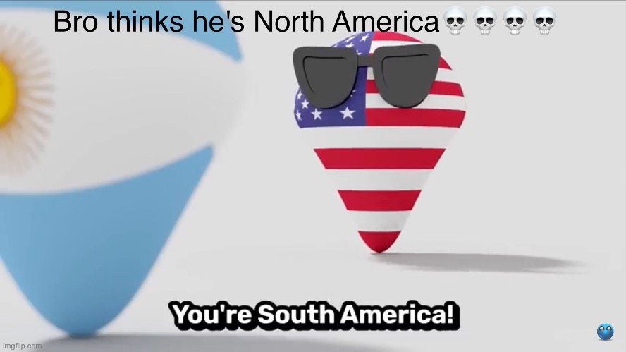 If USA is North America then Argentina is South America? A bit stupid, right? | image tagged in stupid,north america,south america | made w/ Imgflip meme maker