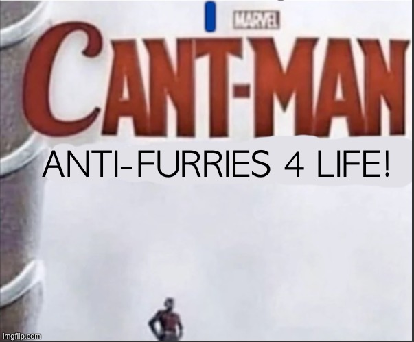 Can't man blank | I ANTI-FURRIES 4 LIFE! | image tagged in can't man blank | made w/ Imgflip meme maker