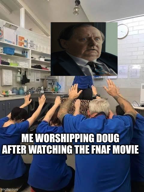 Doug from the FNaF movie is amazing and I love him so much | ME WORSHIPPING DOUG AFTER WATCHING THE FNAF MOVIE | image tagged in people worshipping the cat | made w/ Imgflip meme maker