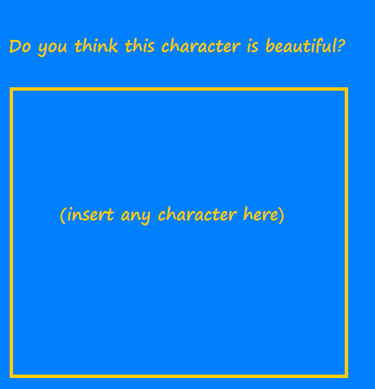 do you think this character is beautiful ? Blank Meme Template