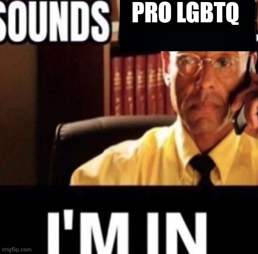 PRO LGBTQ | made w/ Imgflip meme maker