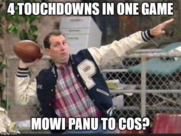 Al Bundy throwing | 4 TOUCHDOWNS IN ONE GAME; MOWI PANU TO COS? | image tagged in al bundy throwing | made w/ Imgflip meme maker
