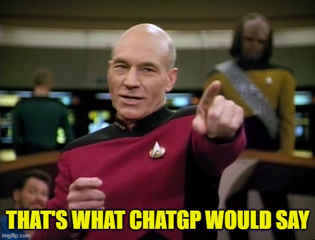Picard | THAT'S WHAT CHATGP WOULD SAY | image tagged in picard | made w/ Imgflip meme maker