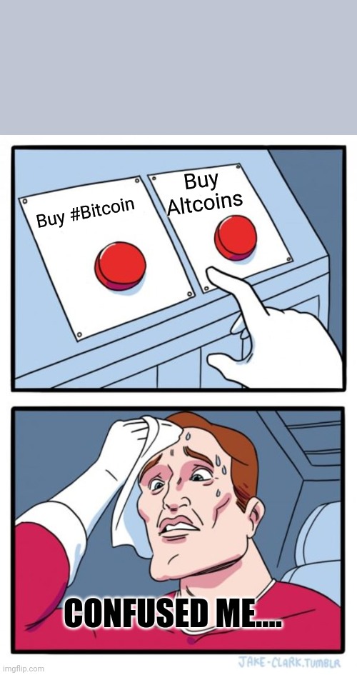Two Buttons | Buy Altcoins; Buy #Bitcoin; CONFUSED ME.... | image tagged in memes,two buttons | made w/ Imgflip meme maker