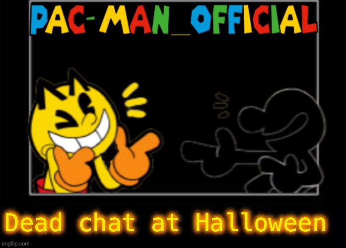 Pac-Man_Official announcement template | Dead chat at Halloween | image tagged in pac-man_official announcement template | made w/ Imgflip meme maker