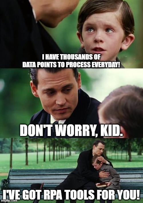 Finding Neverland Meme | I HAVE THOUSANDS OF
DATA POINTS TO PROCESS EVERYDAY! DON'T WORRY, KID. I'VE GOT RPA TOOLS FOR YOU! | image tagged in memes,finding neverland | made w/ Imgflip meme maker