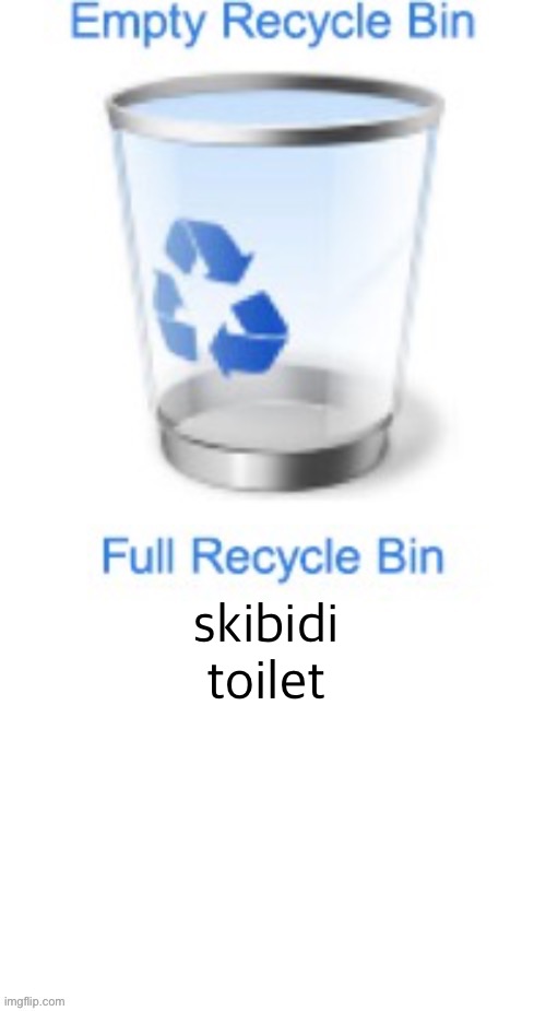 recycle bin | skibidi toilet | image tagged in recycle bin | made w/ Imgflip meme maker