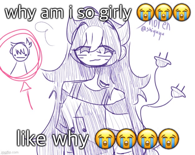 ... | why am i so girly 😭😭😭; like why 😭😭😭😭 | image tagged in shoren along with ryan aka i like trains kid btw thx shiyu | made w/ Imgflip meme maker
