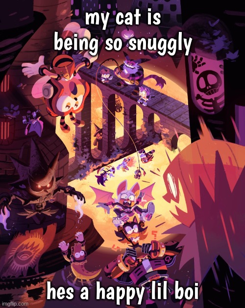 hes purring sm <3 | my cat is being so snuggly; hes a happy lil boi | image tagged in sonic halloween 1 | made w/ Imgflip meme maker