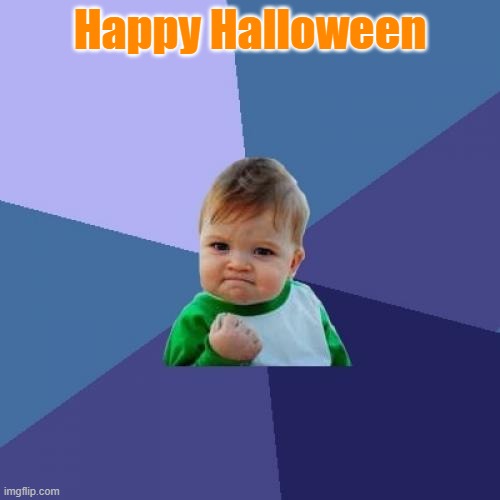 Success Kid | Happy Halloween | image tagged in memes,success kid | made w/ Imgflip meme maker