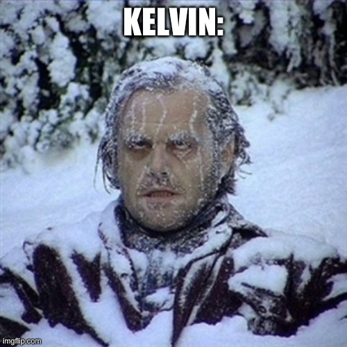 Frozen Guy | KELVIN: | image tagged in frozen guy | made w/ Imgflip meme maker