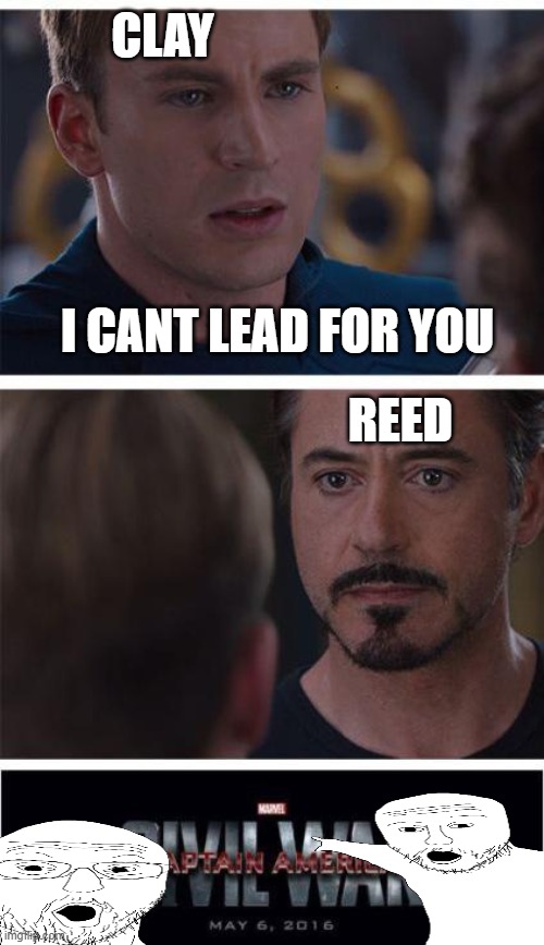 oops | CLAY; I CANT LEAD FOR YOU; REED | image tagged in memes,marvel civil war 1 | made w/ Imgflip meme maker