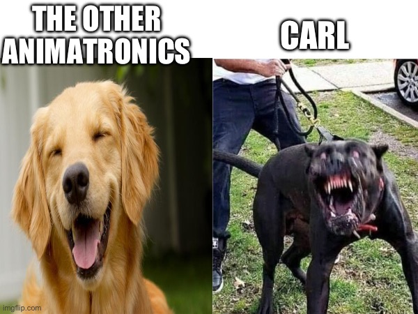 CARL; THE OTHER ANIMATRONICS | made w/ Imgflip meme maker