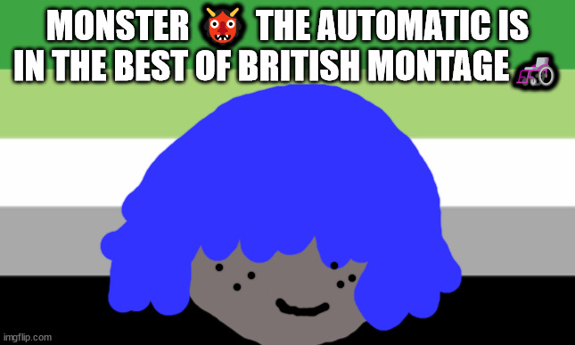 No one from New order will die tomorrow | MONSTER 👹 THE AUTOMATIC IS IN THE BEST OF BRITISH MONTAGE🦽 | image tagged in no one from blur will die tomorrow | made w/ Imgflip meme maker