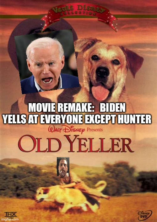 Which movie title describes Democrat President? | MOVIE REMAKE:   BIDEN YELLS AT EVERYONE EXCEPT HUNTER | image tagged in gifs,biden,democrat,dementia | made w/ Imgflip meme maker