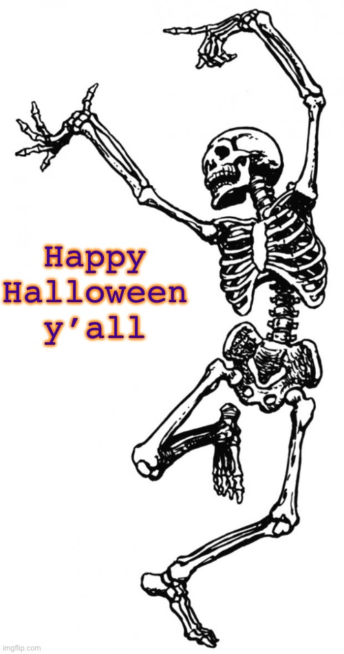 Spooky Scary Skeleton | Happy Halloween y’all | image tagged in spooky scary skeleton | made w/ Imgflip meme maker