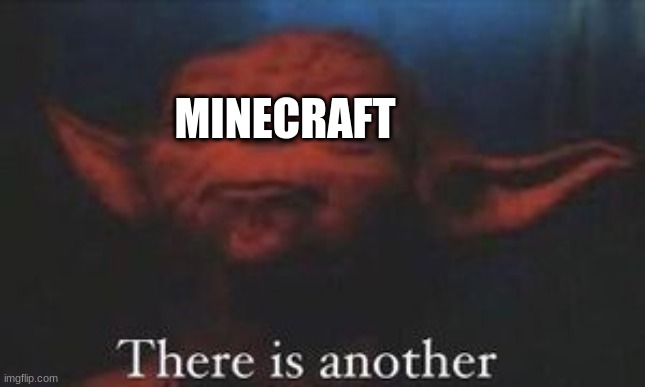 yoda there is another | MINECRAFT | image tagged in yoda there is another | made w/ Imgflip meme maker